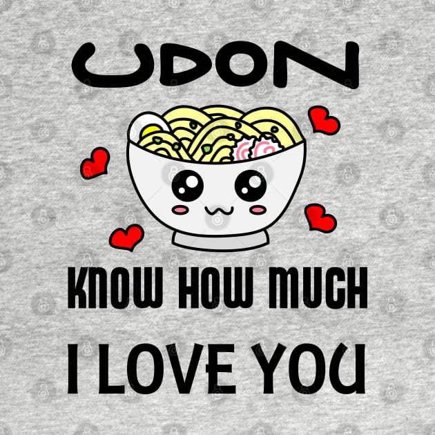 Udon Know How Much I Love You by inotyler